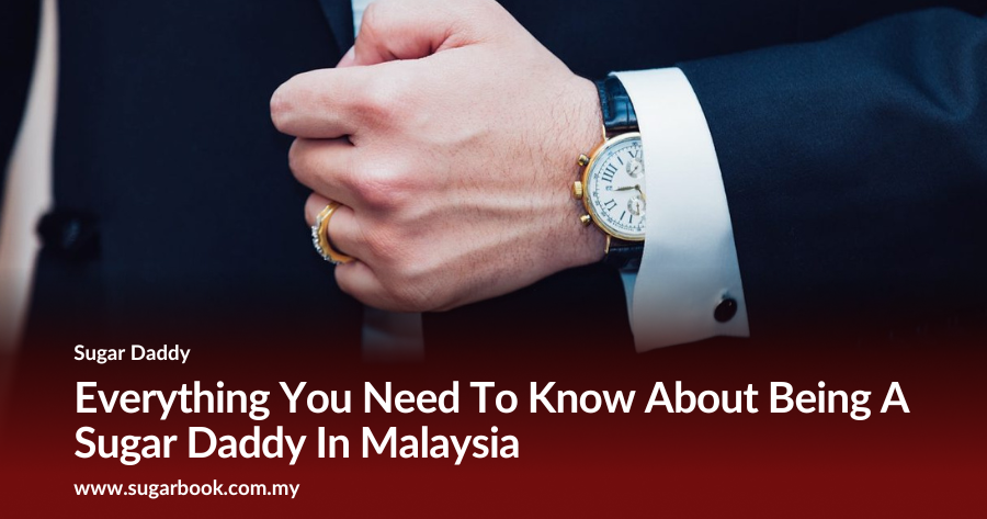 Everything You Need To Know About Being A Sugar Daddy In Malaysia