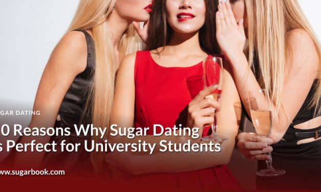 10 Reasons Why Sugar Dating Is Perfect For University Students