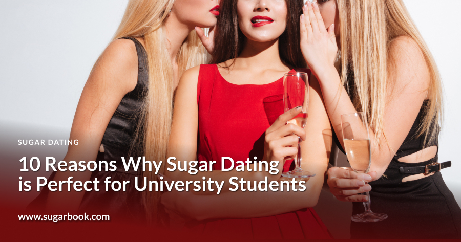 10 Reasons Why Sugar Dating Is Perfect For University Students