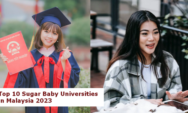 Top 10 Sugar Baby Universities in Malaysia 2023 To Find Your Ideal Sugar
