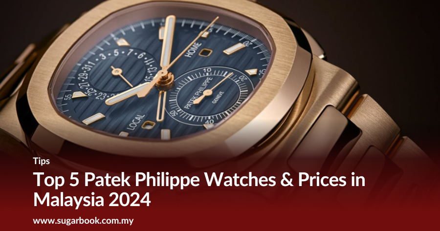 2025 Guide: Best Patek Philippe Watches in Malaysia (With Prices)