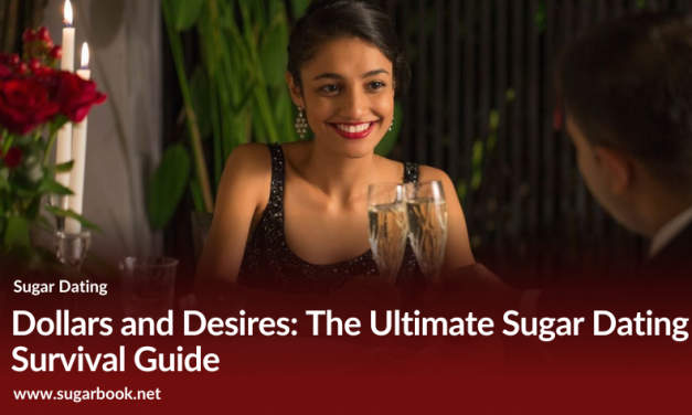 Dollars and Desires: The Ultimate Sugar Dating Survival Guide