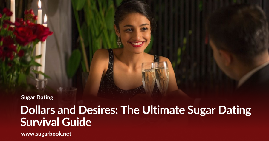 Dollars and Desires: The Ultimate Sugar Dating Survival Guide