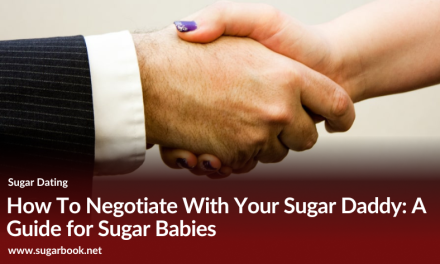 How To Negotiate With Your Sugar Daddy: A Guide for Sugar Babies