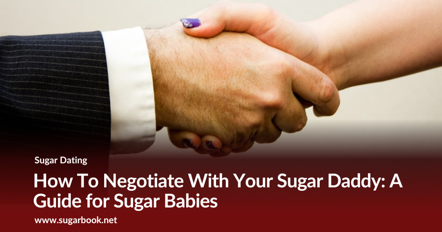 How To Negotiate With Your Sugar Daddy: A Guide for Sugar Babies