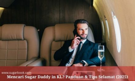 Panduan 2025: Cara Mencari Sugar Daddy di Kuala Lumpur Dengan Selamat & Bijak