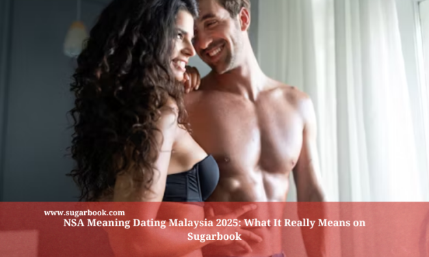 NSA Meaning Dating Malaysia 2025: What It Really Means on Sugarbook
