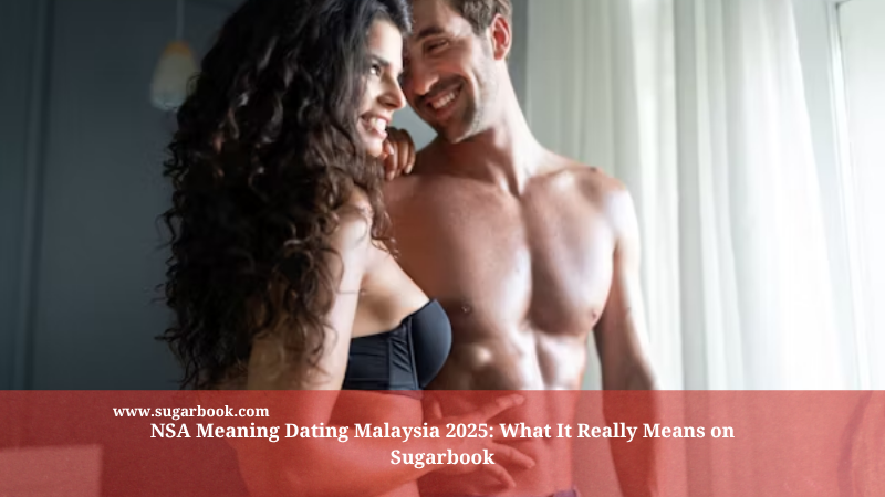 NSA Meaning Dating Malaysia 2025: What It Really Means on Sugarbook